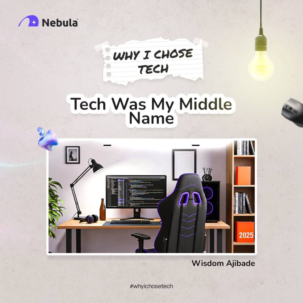 Why I chose tech with Wisdom Ajibade, The Nebula Tech Virtual Workspace.